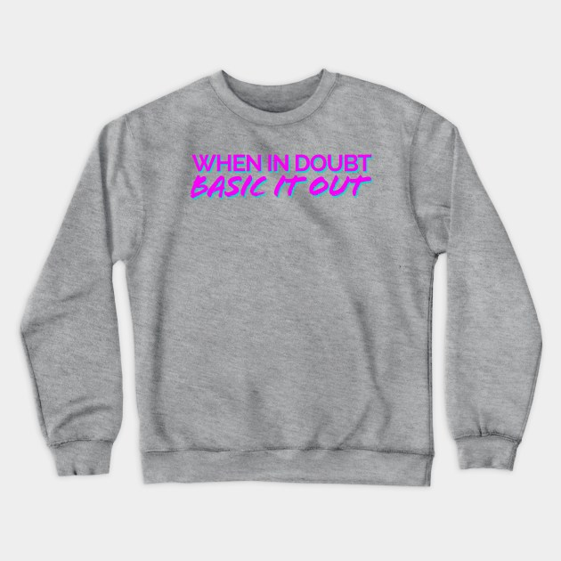 When In Doubt, Basic It Out Pink/Teal Crewneck Sweatshirt by JSquaredBachata